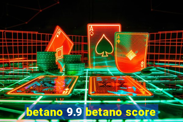 betano 9.9 betano score